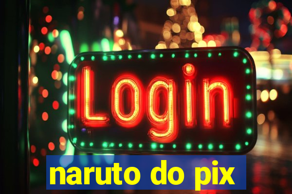 naruto do pix